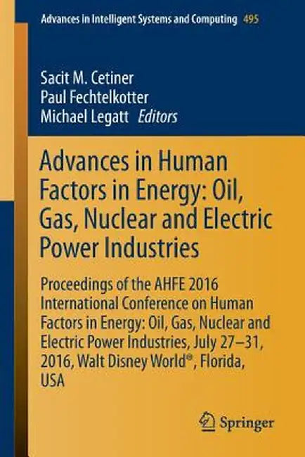 Advances in Human Factors in Energy: Oil, Gas, Nuclear and Electric Power Industries: Proceedings of the Ahfe 2016 International Conference on Human F by Sacit M. Cetiner