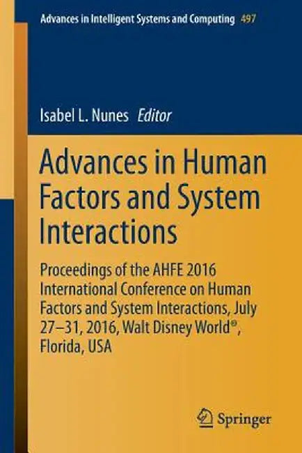 Advances in Human Factors and System Interactions: Proceedings of the Ahfe 2016 International Conference on Human Factors and System Interactions, Jul by Isabel L. Nunes