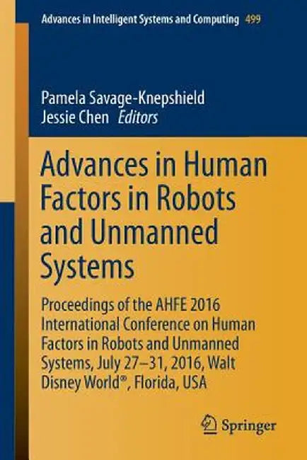 Advances in Human Factors in Robots and Unmanned Systems: Proceedings of the Ahfe 2016 International Conference on Human Factors in Robots and Unmanne by Pamela Savage-Knepshield