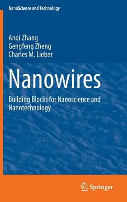 Nanowires: Building Blocks for Nanoscience and Nanotechnology by Anqi Zhang