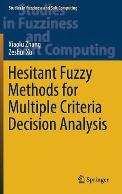 Hesitant Fuzzy Methods for Multiple Criteria Decision Analysis by Xiaolu Zhang