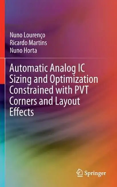 Automatic Analog IC Sizing and Optimization Constrained with Pvt Corners and Layout Effects by Nuno Lourenço