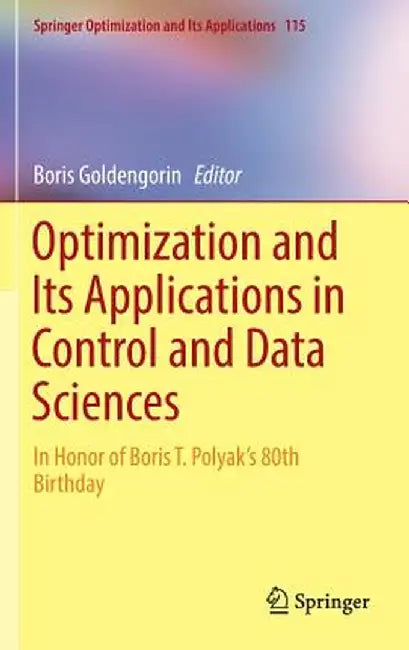 Optimization and Its Applications in Control and Data Sciences: In Honor of Boris T. Polyak's 80th Birthday by Boris Goldengorin