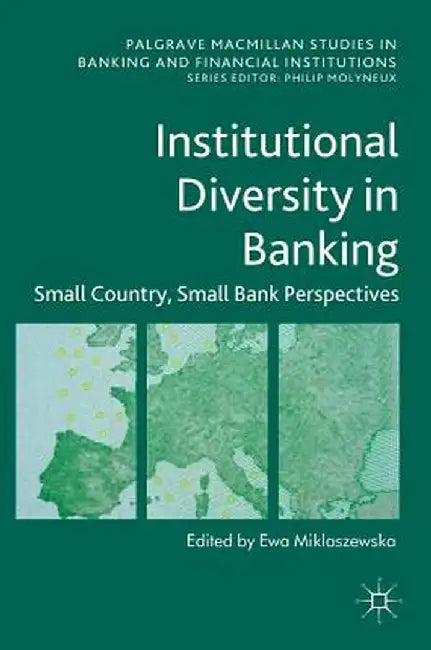 Institutional Diversity in Banking: Small Country, Small Bank Perspectives by Ewa Miklaszewska