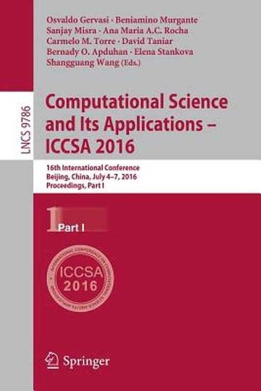 Computational Science and Its Applications - Iccsa 2016: 16th International Conference, Beijing, China, July 4-7, 2016, Proceedings, Part I by Osvaldo Gervasi