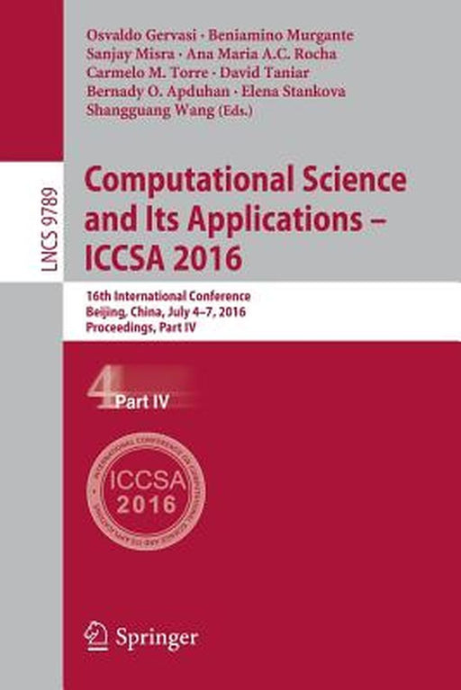 Computational Science and Its Applications - Iccsa 2016: 16th International Conference, Beijing, China, July 4-7, 2016, Proceedings, Part IV by Osvaldo Gervasi