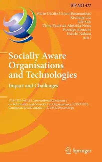Socially Aware Organisations and Technologies. Impact and Challenges: 17th Ifip Wg 8.1 International Conference on Informatics and Semiotics in Organi by Maria Cecilia Calani Baranauskas
