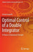 Optimal Control of a Double Integrator: A Primer on Maximum Principle by Arturo Locatelli