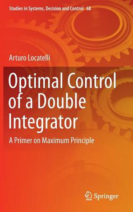 Optimal Control of a Double Integrator: A Primer on Maximum Principle by Arturo Locatelli