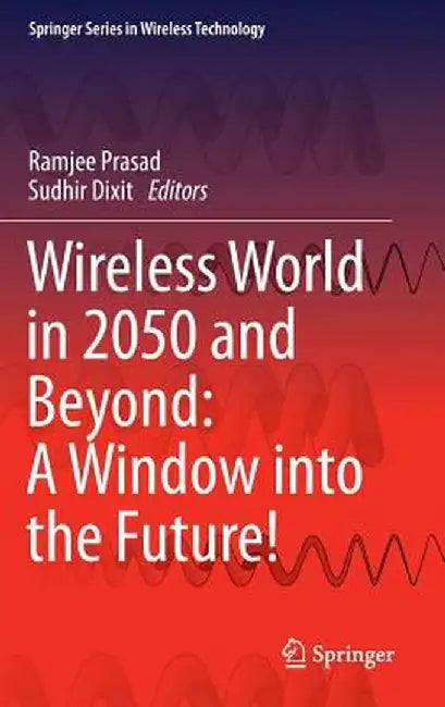 Wireless World in 2050 and Beyond: A Window Into the Future! by Ramjee Prasad
