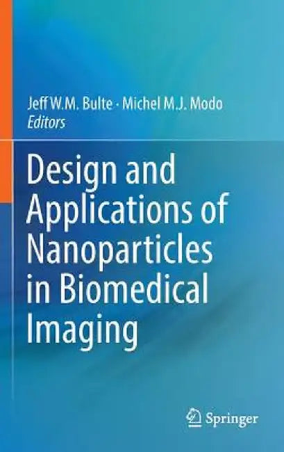 Design and Applications of Nanoparticles in Biomedical Imaging by Jeff W. M. Bulte