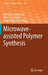 Microwave-Assisted Polymer Synthesis by Richard Hoogenboom