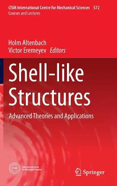 Shell-Like Structures: Advanced Theories and Applications by Holm Altenbach