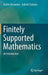 Finitely Supported Mathematics: An Introduction by Andrei Alexandru