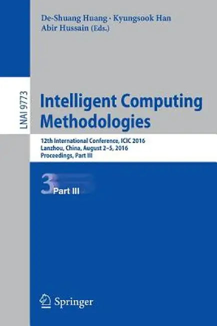 Intelligent Computing Methodologies: 12th International Conference, ICIC 2016, Lanzhou, China, August 2-5, 2016, Proceedings, Part III by De-Shuang Huang