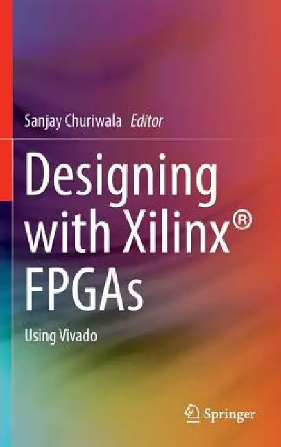 Designing with Xilinx(r) FPGAs: Using Vivado by Sanjay Churiwala