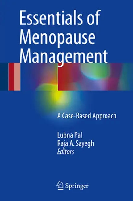 Essentials of Menopause Management: A Case-Based Approach by Lubna Pal