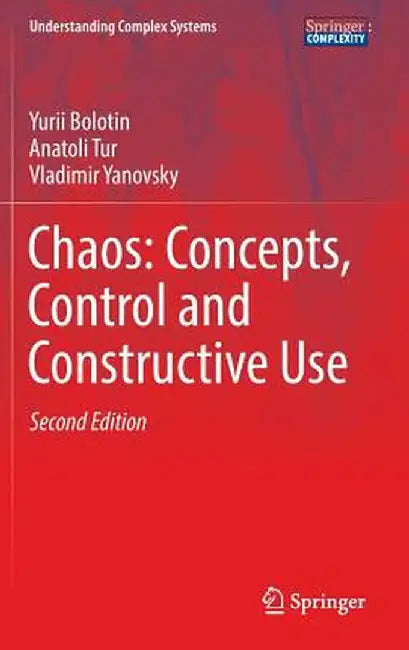 Chaos: Concepts, Control and Constructive Use by Yurii Bolotin