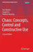 Chaos: Concepts, Control and Constructive Use by Yurii Bolotin