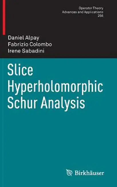 Slice Hyperholomorphic Schur Analysis by Daniel Alpay