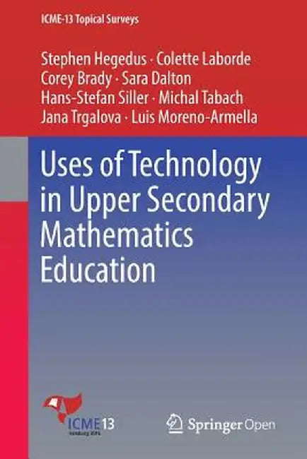 Uses of Technology in Upper Secondary Mathematics Education by Stephen Hegedus