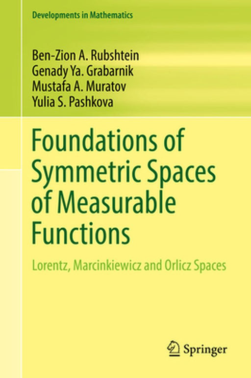 Foundations of Symmetric Spaces of Measurable Functions: Lorentz, Marcinkiewicz and Orlicz Spaces by Ben-Zion A. Rubshtein, Genady Ya. Grabarnik, Mustafa A. Muratov