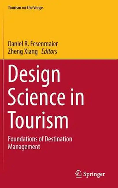 Design Science in Tourism: Foundations of Destination Management by Daniel R. Fesenmaier