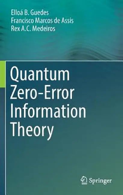 Quantum Zero-Error Information Theory by Elloá B. Guedes
