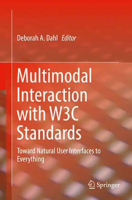 Multimodal Interaction with W3c Standards: Toward Natural User Interfaces to Everything by Deborah A. Dahl