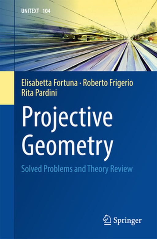 Projective Geometry: Solved Problems and Theory Review by Elisabetta Fortuna, Roberto Frigerio, Rita Pardini
