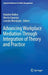 Advancing Workplace Mediation Through Integration of Theory and Practice by Katalien Bollen