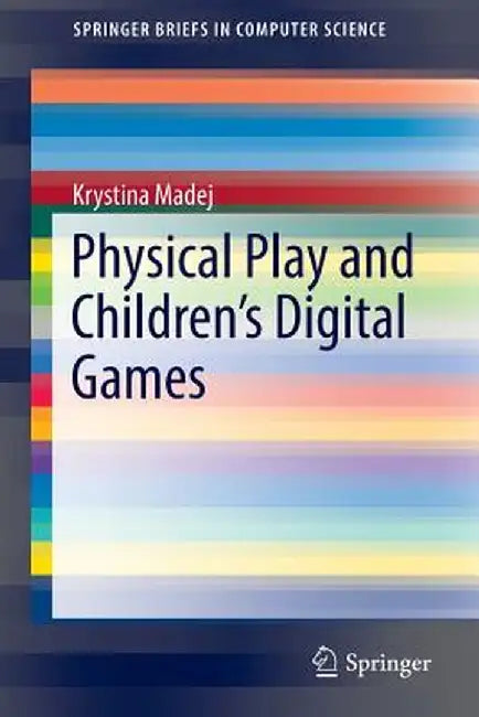 Physical Play and Children's Digital Games by Krystina Madej
