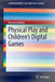 Physical Play and Children's Digital Games by Krystina Madej