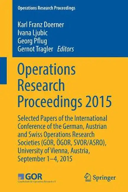 Operations Research Proceedings 2015: Selected Papers of the International Conference of the German, Austrian and Swiss Operations Research Societies by Karl Franz Dörner