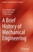 A Brief History of Mechanical Engineering by Uday Shanker Dixit
