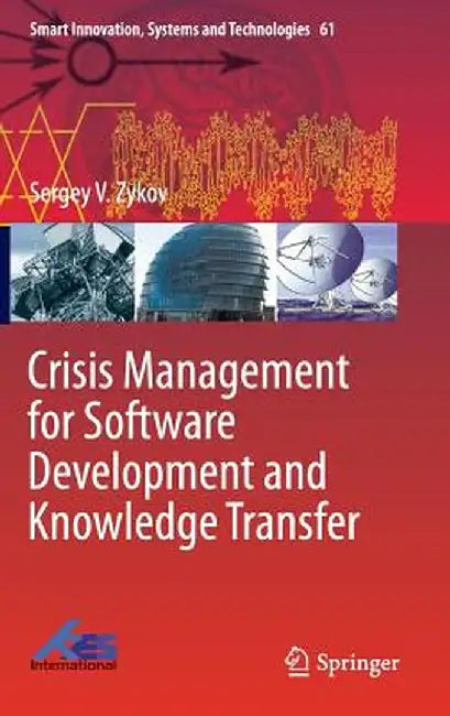 Crisis Management for Software Development and Knowledge Transfer by Sergey V. Zykov