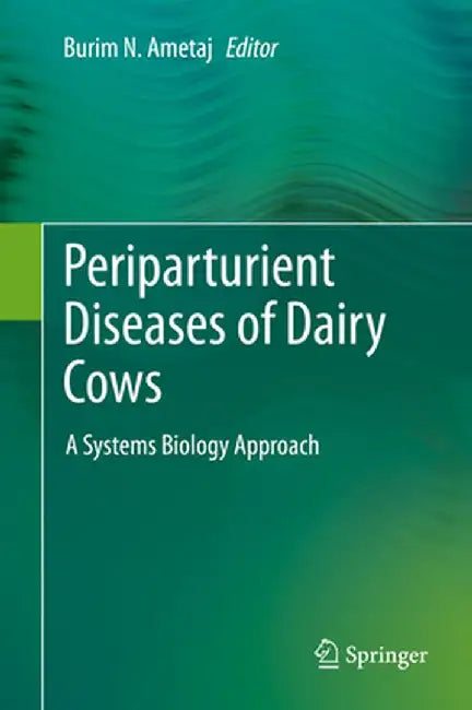 Periparturient Diseases of Dairy Cows: A Systems Biology Approach by Burim N. Ametaj