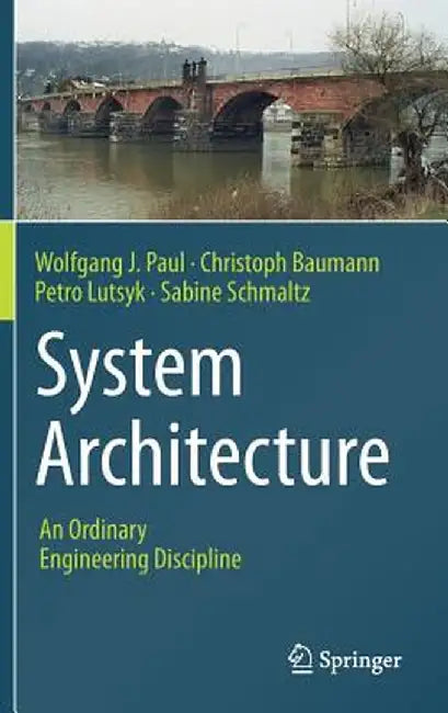 System Architecture: An Ordinary Engineering Discipline by Wolfgang J. Paul