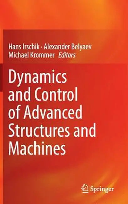 Dynamics and Control of Advanced Structures and Machines by Hans Irschik