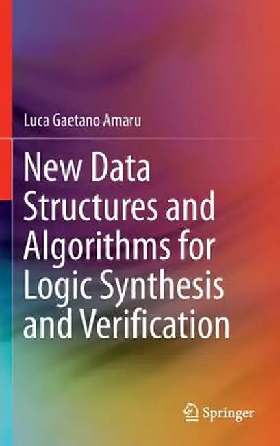 New Data Structures and Algorithms for Logic Synthesis and Verification by Luca Gaetano Amaru