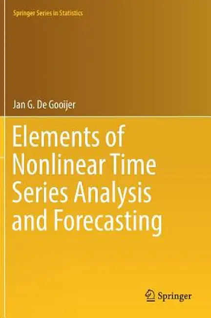 Elements of Nonlinear Time Series Analysis and Forecasting by Jan G. De Gooijer