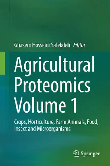 Agricultural Proteomics Volume 1: Crops, Horticulture, Farm Animals, Food, Insect and Microorganisms by Ghasem Hosseini Salekdeh