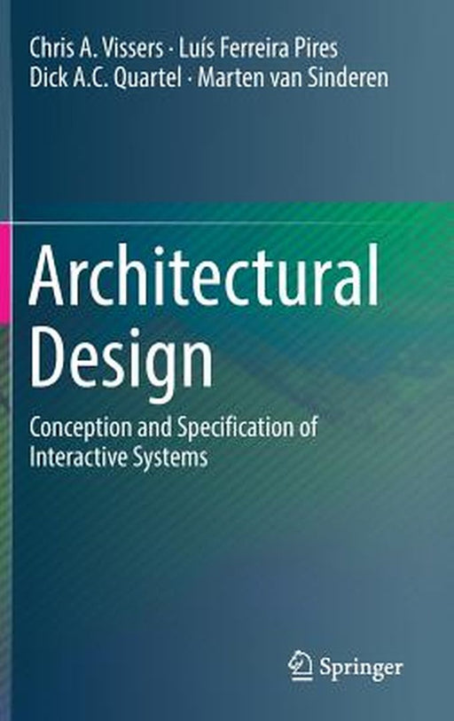 Architectural Design: Conception and Specification of Interactive Systems by Chris A. Vissers, Luís Ferreira Pires, Dick A.C. Quartel