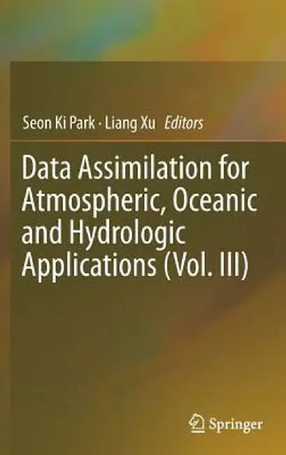 Data Assimilation for Atmospheric, Oceanic and Hydrologic Applications (Vol. III) by Seon Ki Park