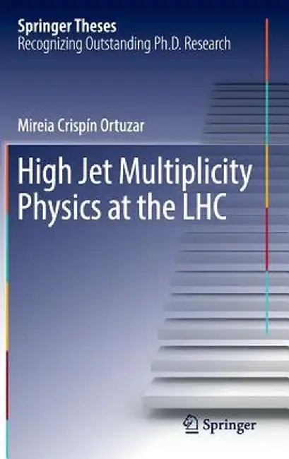 High Jet Multiplicity Physics at the Lhc by Mireia Crispín Ortuzar