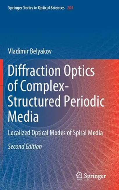 Diffraction Optics of Complex-Structured Periodic Media: Localized Optical Modes of Spiral Media by Vladimir Belyakov