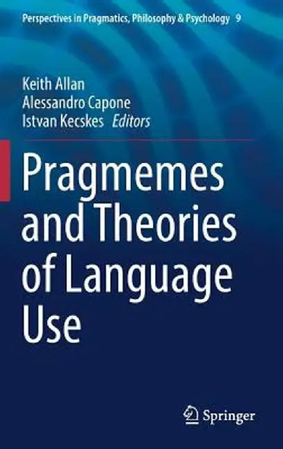 Pragmemes and Theories of Language Use by Keith Allan