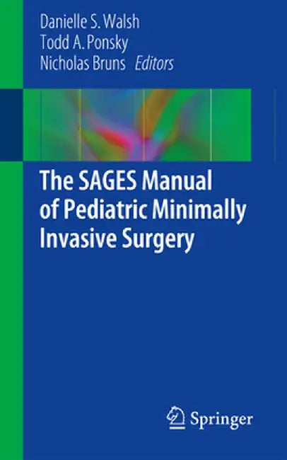 The Sages Manual of Pediatric Minimally Invasive Surgery by Danielle S. Walsh