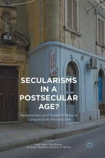 Secularisms in a Postsecular Age?: Religiosities and Subjectivities in Comparative Perspective by José Mapril
