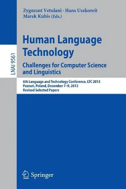 Human Language Technology. Challenges for Computer Science and Linguistics: 6th Language and Technology Conference, Ltc 2013, Poznań, Poland, Dec by Zygmunt Vetulani